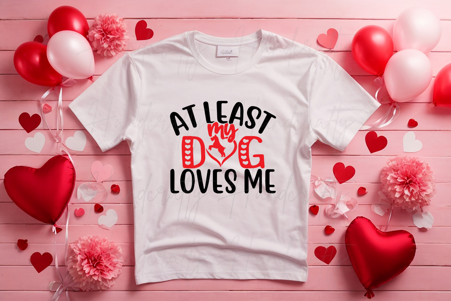 At least my dog loves me Valentine's T-shirt, sweatshirt or/and hoodie